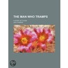 The Man Who Tramps; A Story Of To-Day door Lee O. Harris