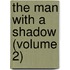 The Man With A Shadow (Volume 2)