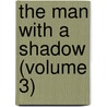 The Man With A Shadow (Volume 3) door George Manville Fenn
