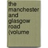 The Manchester And Glasgow Road (Volume