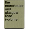 The Manchester And Glasgow Road (Volume door Charles George Harper