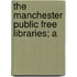The Manchester Public Free Libraries; A