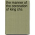The Manner Of The Coronation Of King Cha