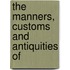 The Manners, Customs And Antiquities Of