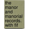 The Manor And Manorial Records. With Fif door Nathaniel J. Hone
