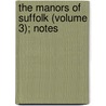The Manors Of Suffolk (Volume 3); Notes by Walter Arthur Copinger