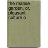 The Manse Garden, Or, Pleasant Culture O door Thomas G. Paterson
