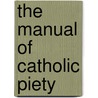 The Manual Of Catholic Piety door William Gahan