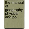 The Manual Of Geography, Physical And Po by Edward Farr