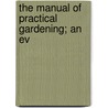 The Manual Of Practical Gardening; An Ev door Harry Higgott Thomas