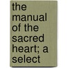 The Manual Of The Sacred Heart; A Select door Manual
