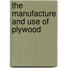 The Manufacture And Use Of Plywood by B. C. Boulton