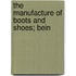 The Manufacture Of Boots And Shoes; Bein