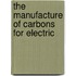 The Manufacture Of Carbons For Electric