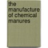 The Manufacture Of Chemical Manures
