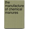 The Manufacture Of Chemical Manures door Fritsch