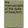 The Manuscripts Of The Duke Of Beaufort; door Great Britain. Manuscripts