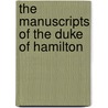 The Manuscripts Of The Duke Of Hamilton door Great Britain. Manuscripts