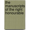 The Manuscripts Of The Right Honourable door Great Britain. Manuscripts