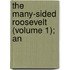 The Many-Sided Roosevelt (Volume 1); An