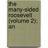 The Many-Sided Roosevelt (Volume 2); An