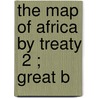 The Map Of Africa By Treaty  2 ; Great B door Sir Edward Hertslet