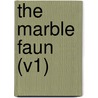 The Marble Faun (V1) door Nathaniel Hawthorne