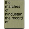 The Marches Of Hindustan, The Record Of by University Of Nottingham