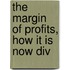The Margin Of Profits, How It Is Now Div