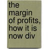 The Margin Of Profits, How It Is Now Div door Edward Atkinson