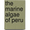 The Marine Algae Of Peru by Marshall Avery Howe