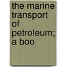 The Marine Transport Of Petroleum; A Boo door George Herbert Little