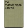 The Market-Place; A Novel door Harold Frederic