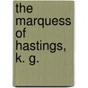 The Marquess Of Hastings, K. G. by Sir John Ross-Of-Bladensburg