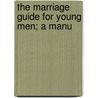 The Marriage Guide For Young Men; A Manu door George W. Hudson