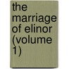 The Marriage Of Elinor (Volume 1) door Mrs. Oliphant