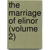 The Marriage Of Elinor (Volume 2) door Mrs. Oliphant