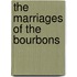 The Marriages Of The Bourbons