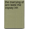 The Marrying Of Ann Leete The Voysey Inh by Harley Granville Barker