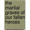 The Martial Graves Of Our Fallen Heroes door McCook/