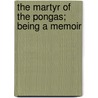 The Martyr Of The Pongas; Being A Memoir by Rev Henry Caswall
