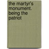 The Martyr's Monument. Being The Patriot by Abraham Lincoln