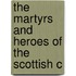The Martyrs And Heroes Of The Scottish C