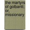 The Martyrs Of Golbanti; Or, Missionary door Robert Brewin