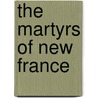 The Martyrs Of New France door Jack Herrington