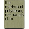 The Martyrs Of Polynesia, Memorials Of M by Archibald Wright Murray
