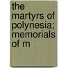 The Martyrs Of Polynesia; Memorials Of M door Archibald Wright Murray