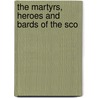 The Martyrs, Heroes And Bards Of The Sco door George Gilfillan