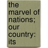 The Marvel Of Nations; Our Country: Its door Uriah Smith
