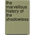 The Marvellous History Of The Shadowless